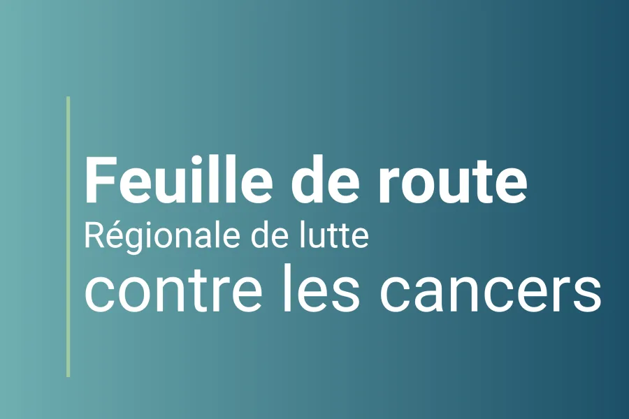 Feuille de route régionale de lutte contre le cancer