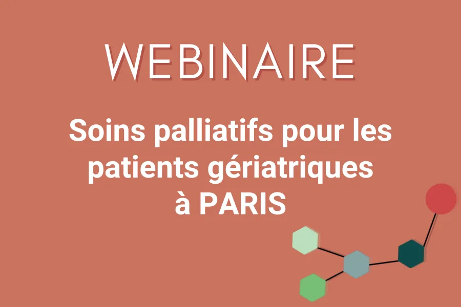 Retour sur le webinaire "Prise en charge palliative du sujet âgé : Qui fait quoi à Paris ?"