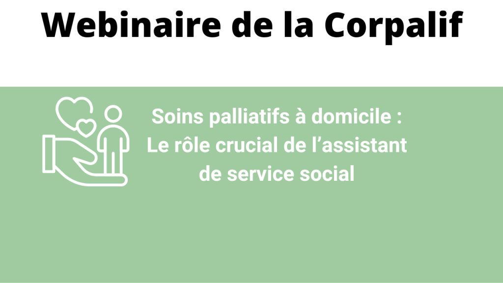 Webinaire de la Corpalif : soins palliatifs à domicile, le rôle crucial de l'assistant de service social